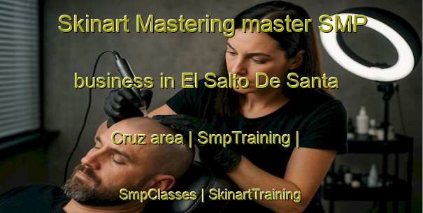 Skinart Mastering master SMP business in El Salto De Santa Cruz area | SmpTraining | SmpClasses | SkinartTraining-Mexico